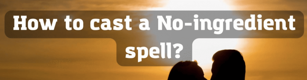 No-ingredient love spells